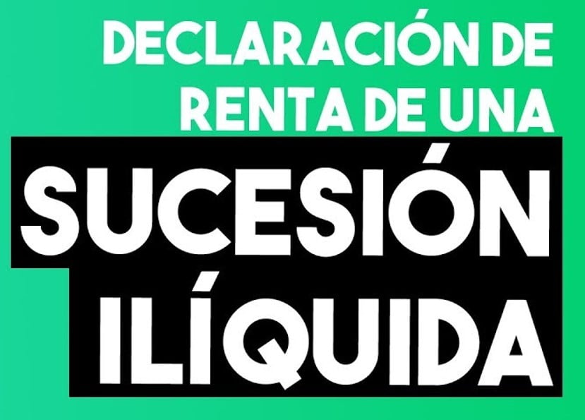 SUCESIONES ILIQUIDAS DECLARAN RENTA